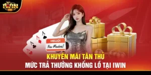 Bùng nổ niềm vui giải trí với khuyến mãi Iwin